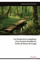 Ulrich Kevin Kianguebeni - Les Perspectives Congolaises d'une Gestion Durable des Forêts du Bassin du Congo, Häftad