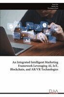 Sonu Dua - Integrated Intelligent Marketing Framework Leveraging AI, IoT, Blockchain, and AR/VR Technologies, Häftad