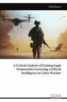Nitesh Kumar - Critical Analysis of Existing Legal Frameworks Governing Artificial Intelligence in Cyber Warfare, Häftad