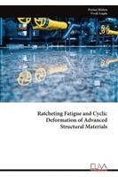 Prerna Mishra, Vivek Gupta - Ratcheting Fatigue and Cyclic Deformation of Advanced Structural Materials, Häftad