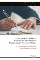 Jeffferson Giovanny Pillajo Mera, Francisco Duvan Benavides Jurado, Noel Batista Hernández - Rol de la Fiscalía en la Recolección de Elementos Probatorios en Procesos Penales, Häftad. Tillgänglighet: Lägg i varukorg