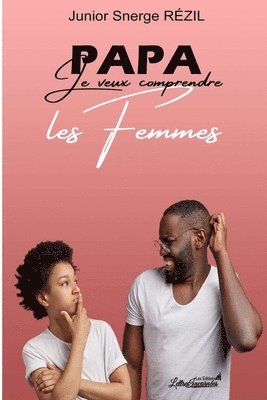 Papa, je veux comprendre les Femmes 1