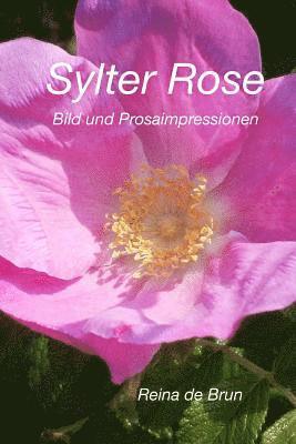 Reina De Brun - Sylter Rose: Bild und Prosaimpressionen, Häftad