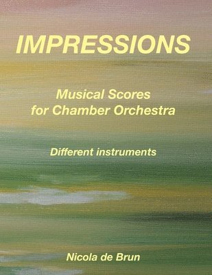 Nicola De Brun - Impressions - Musical Scores for Chamber Orchestra: Different instruments, Häftad