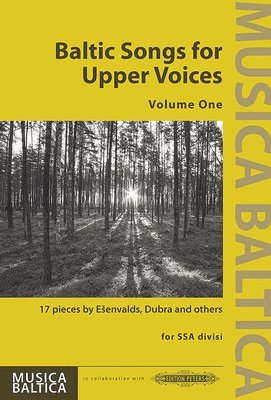 Baltic Songs for Upper Voices for Ssa DIV. Choir: 17 Pieces by Dubra, Mence and Others (Lat/Ltv/Eng) 1