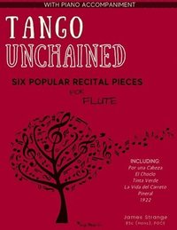 bokomslag Tango Unchained: Six Popular Recital Pieces for Flute