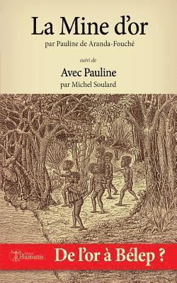 Pauline De Aranda-Fouche, Michel Soulard - La Mine d'Or: Suivi De: Avec Pauline, Häftad