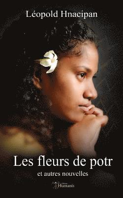 Leopold Hnacipan - Les Fleurs de Potr: Et Autres Nouvelles, Häftad