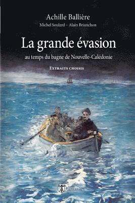 Michel Soulard, Alain Brianchon - La Grande Évasion Au Temps Du Bagne de Nouvelle-Calédonie - Extraits Choisis: Extraits Choisis, Häftad