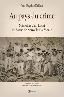 Michel Soulard, Jean-Baptiste Delfaut - Au pays du crime: Mémoires d'un forçat du bagne de Nouvelle-Calédonie, Häftad