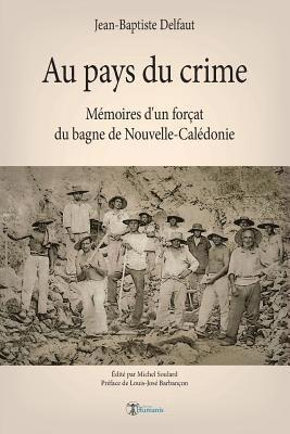 Au pays du crime: Mémoires d'un forçat du bagne de Nouvelle-Calédonie 1