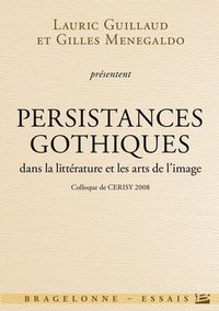 bokomslag Colloque de Cerisy - Gothique: Persistance gothique dans la littérature et les arts de l'image