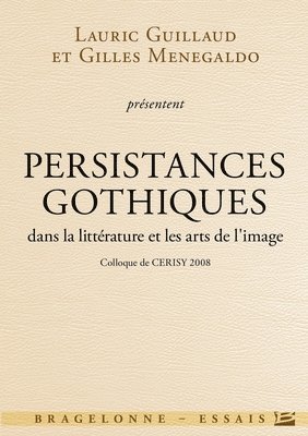 bokomslag Colloque de Cerisy - Gothique: Persistance gothique dans la littérature et les arts de l'image