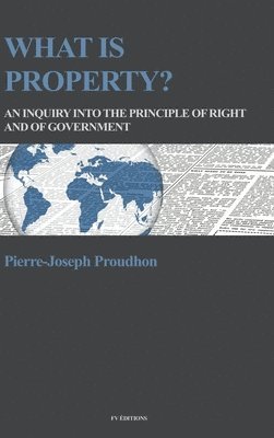Pierre-Joseph Proudhon - What is property?, Inbunden