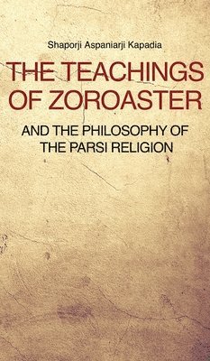 bokomslag The Teachings of Zoroaster and the philosophy of the Parsi religion