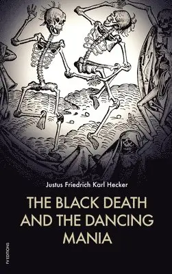 Justus Friedrich Karl Hecker - Black Death and the Dancing Mania, Inbunden. Tillgänglighet: Lägg i varukorg