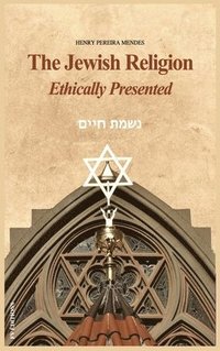 bokomslag The Jewish Religion Ethically Presented