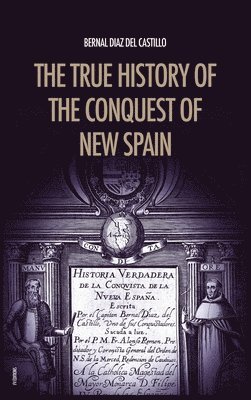 Bernal Diaz del Castillo - True History of the Conquest of New Spain, Inbunden