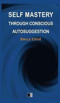 bokomslag Self Mastery through Conscious Autosuggestion