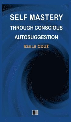 Self Mastery through Conscious Autosuggestion 1