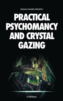 Practical Psychomancy and Crystal Gazing