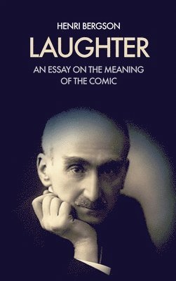 Henri Bergson - Laughter, Inbunden