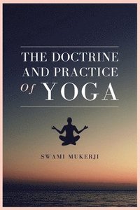 bokomslag The doctrine and practice of Yoga