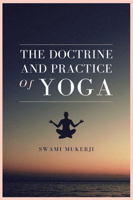 The doctrine and practice of Yoga 1