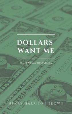Henry Harrison Brown - Dollars want me, Inbunden