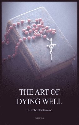 St Robert Bellarmine, St. Robert Bellarmine - Art of Dying Well, Inbunden