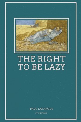 Paul Lafargue - Right To Be Lazy, Häftad