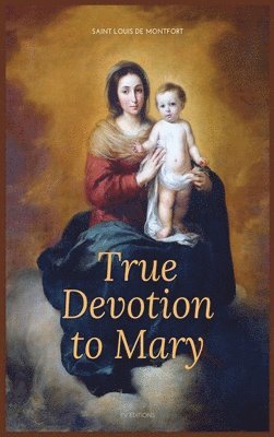 Saint Louis De Montfort - True Devotion to Mary, Inbunden