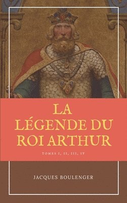 La Lgende du Roi Arthur - Version Intgrale Tomes I, II, III, IV 1