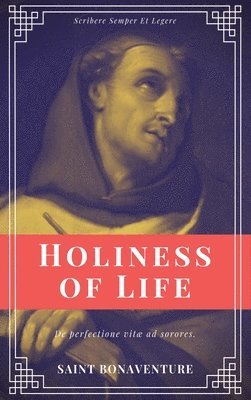 Saint Bonaventure - Holiness of Life (Annotated), Inbunden