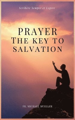 Michael Mueller, Fr. Michael Mueller - Prayer - The Key to Salvation, Inbunden