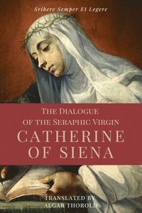 bokomslag The Dialogue of the Seraphic Virgin Catherine of Siena (Illustrated)