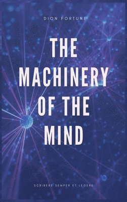 Dion Fortune - Machinery of the Mind (Annotated), Inbunden