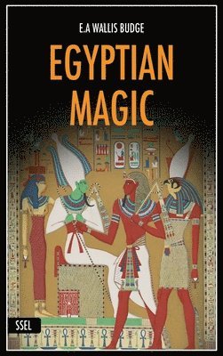E A Wallis Budge - Egyptian Magic, Inbunden