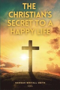 bokomslag The Christian's Secret to a Happy Life