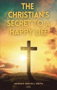 bokomslag The Christian's Secret to a Happy Life