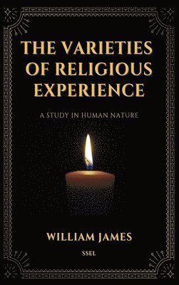 bokomslag The Varieties of Religious Experience, a Study in Human Nature (Annotated)