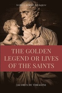 bokomslag The Golden Legend or Lives of the Saints
