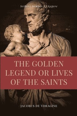 The Golden Legend or Lives of the Saints 1