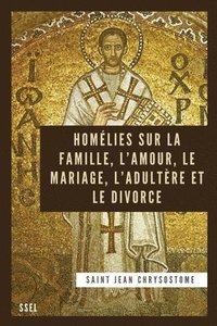 bokomslag Homlies sur la Famille, l'Amour, le Mariage, l'Adultre et le Divorce