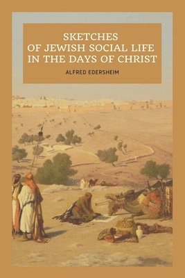 Alfred Edersheim - Sketches of Jewish Social Life In the days of Christ, Häftad