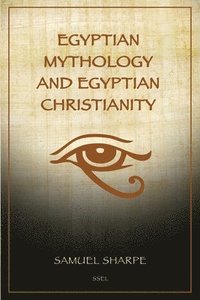 bokomslag Egyptian Mythology and Egyptian Christianity