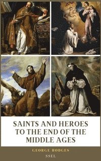 bokomslag Saints and Heroes to the End of the Middle Ages (Illustrated)