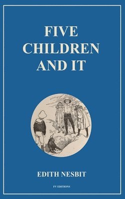 Edith Nesbit - Five Children and It, Inbunden