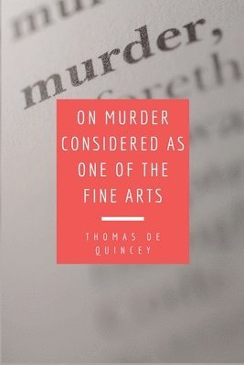 Thomas de Quincey, Thomas De Quincey - On Murder Considered as one of the Fine Arts, Häftad