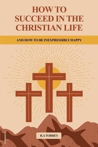 bokomslag How to Succeed in the Christian Life